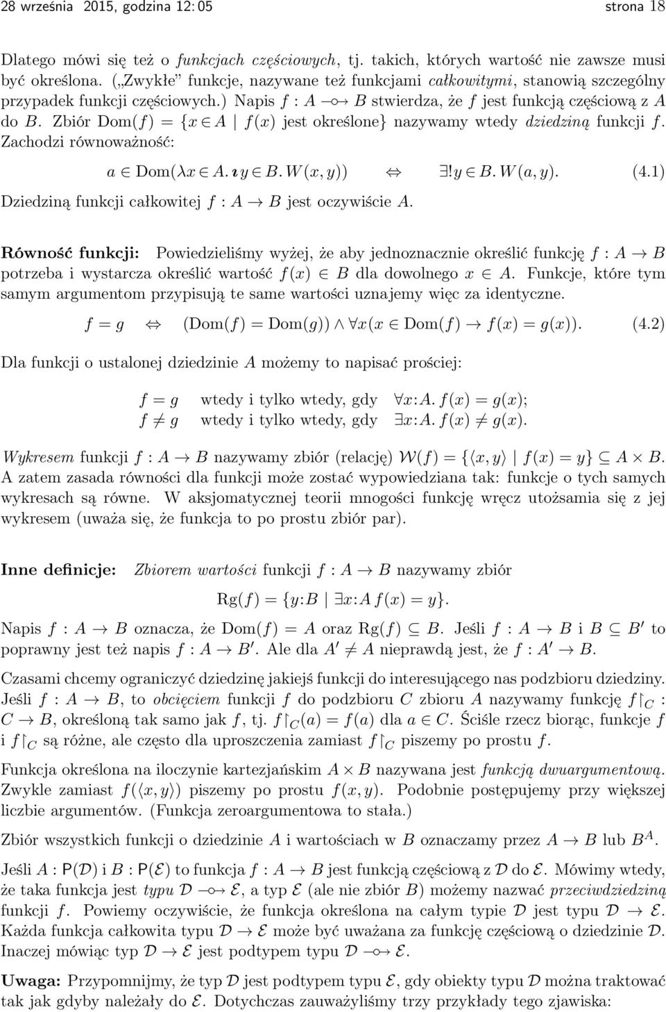 Zbiór Dom(f) = {x A f(x) jest określone} nazywamy wtedy dziedziną funkcji f. Zachodzi równoważność: a Dom(λx A. ıy B. W (x, y))!y B. W (a, y). (4.