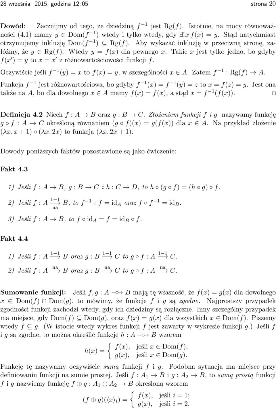 Takie x jest tylko jedno, bo gdyby f(x ) = y to x = x z różnowartościowości funkcji f. Oczywiście jeśli f 1 (y) = x to f(x) = y, w szczególności x A. Zatem f 1 : Rg(f) A.