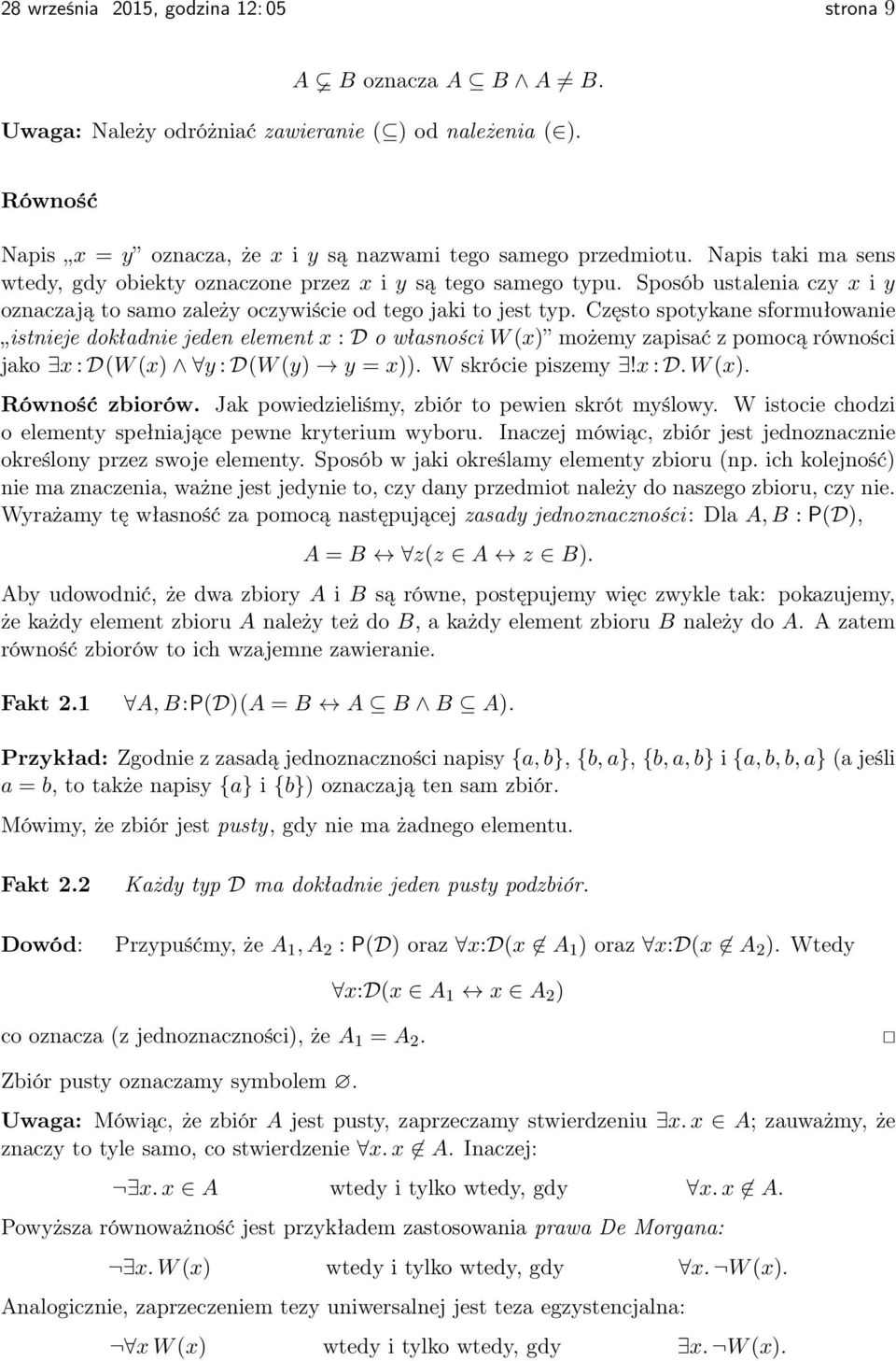 Często spotykane sformułowanie istnieje dokładnie jeden element x : D o własności W (x) możemy zapisać z pomocą równości jako x : D(W (x) y : D(W (y) y = x)). W skrócie piszemy!x : D. W (x). Równość zbiorów.