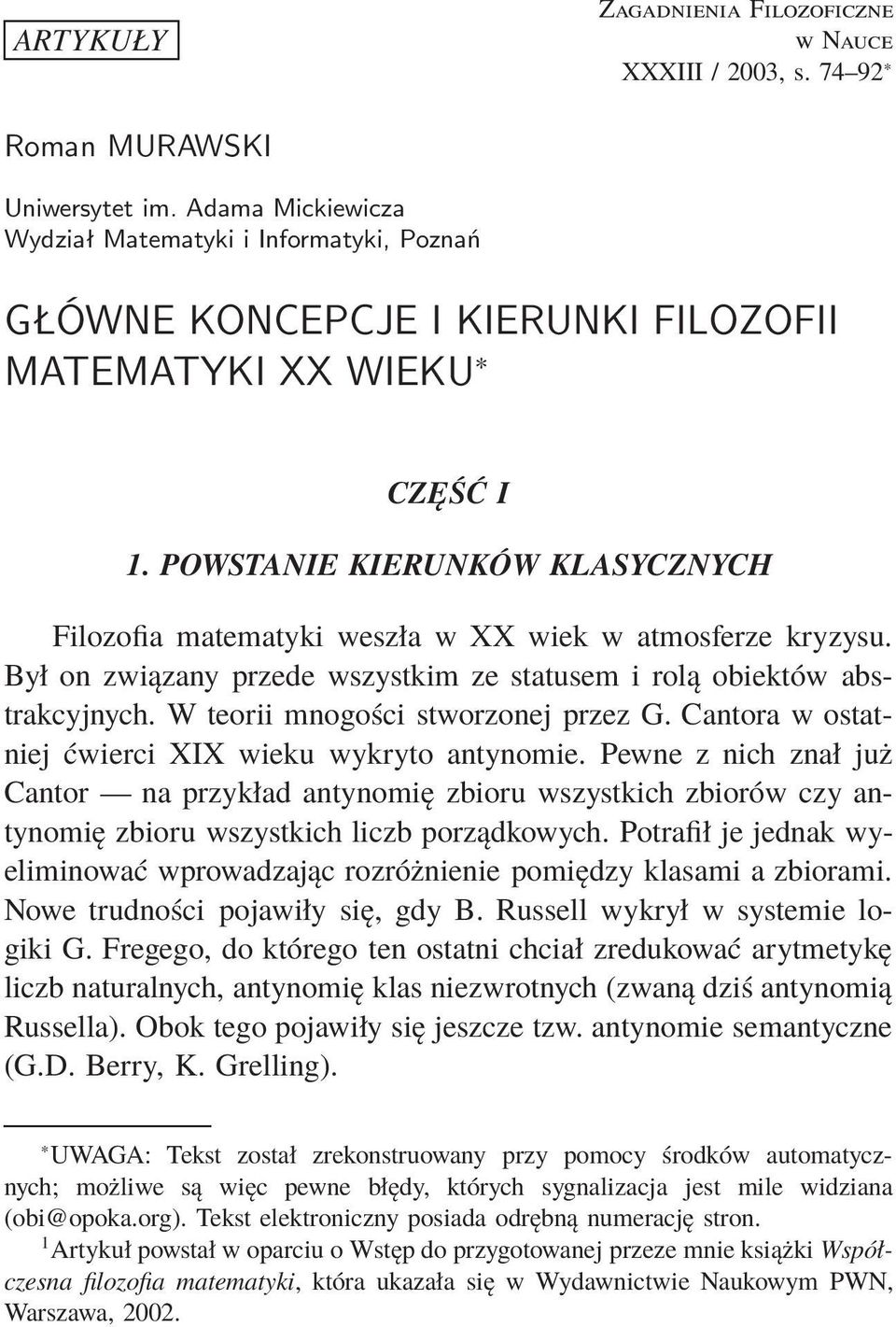POWSTANIE KIERUNKÓW KLASYCZNYCH Filozofia matematyki weszła w XX wiek w atmosferze kryzysu. Był on związany przede wszystkim ze statusem i rolą obiektów abstrakcyjnych.