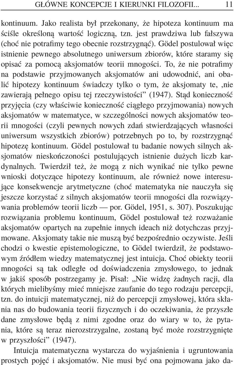 Gödel postulował więc istnienie pewnego absolutnego uniwersum zbiorów, które staramy się opisać za pomocą aksjomatów teorii mnogości.