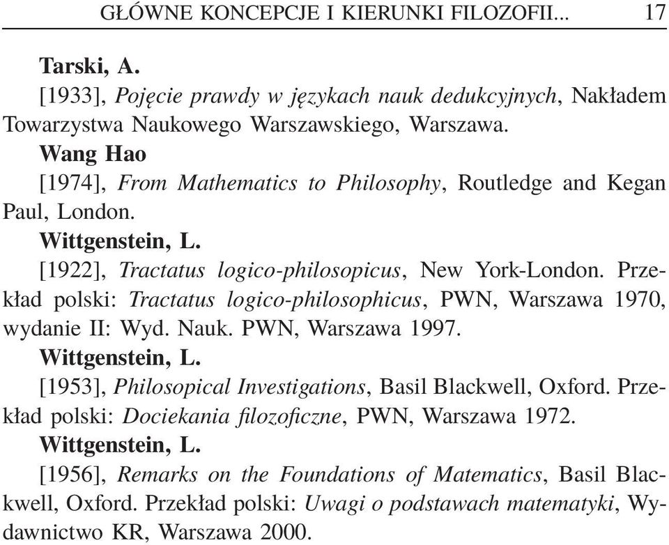 Przekład polski: Tractatus logico-philosophicus, PWN, Warszawa 1970, wydanie II: Wyd. Nauk. PWN, Warszawa 1997. Wittgenstein, L.