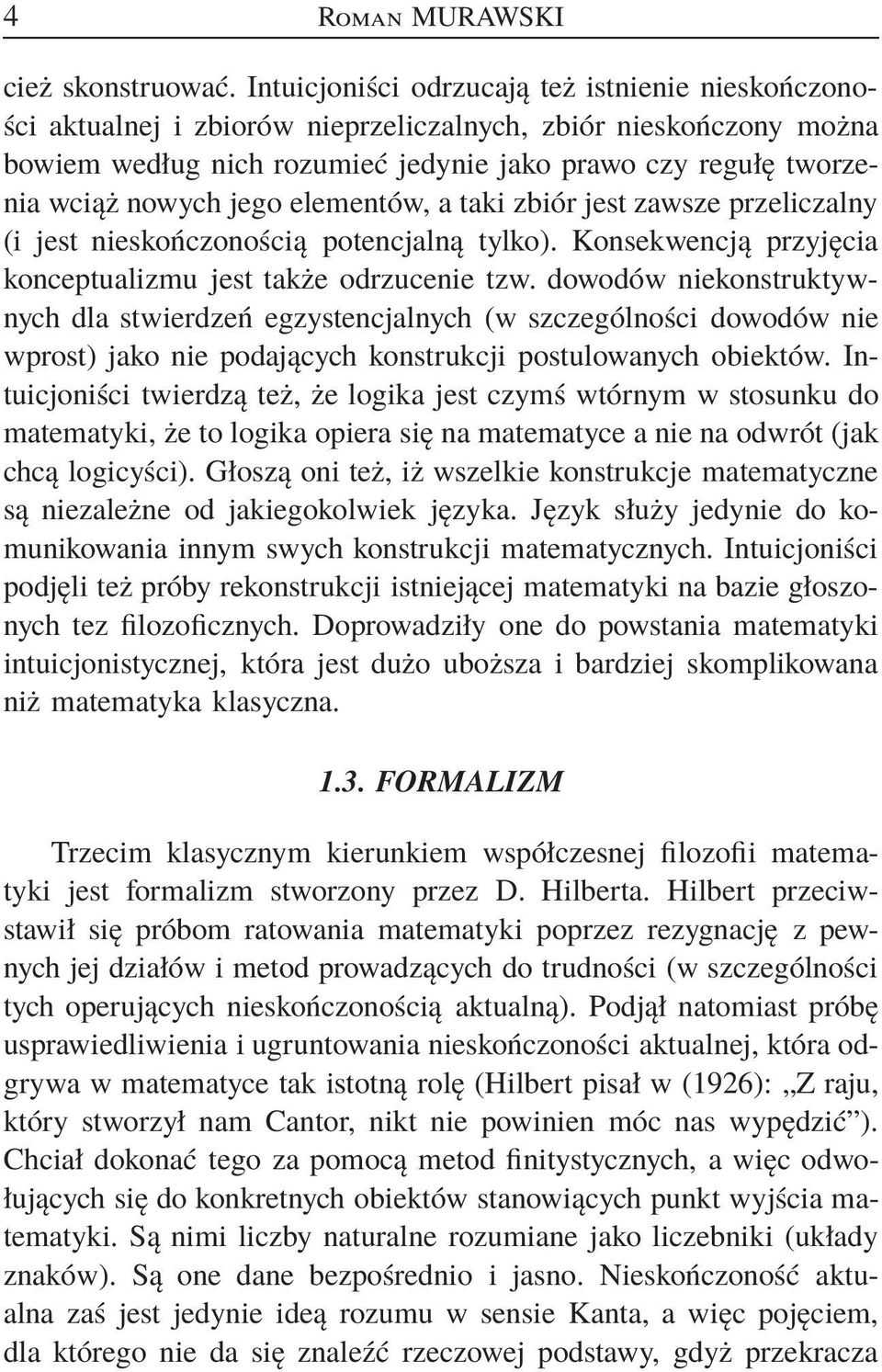 jego elementów, a taki zbiór jest zawsze przeliczalny (i jest nieskończonością potencjalną tylko). Konsekwencją przyjęcia konceptualizmu jest także odrzucenie tzw.