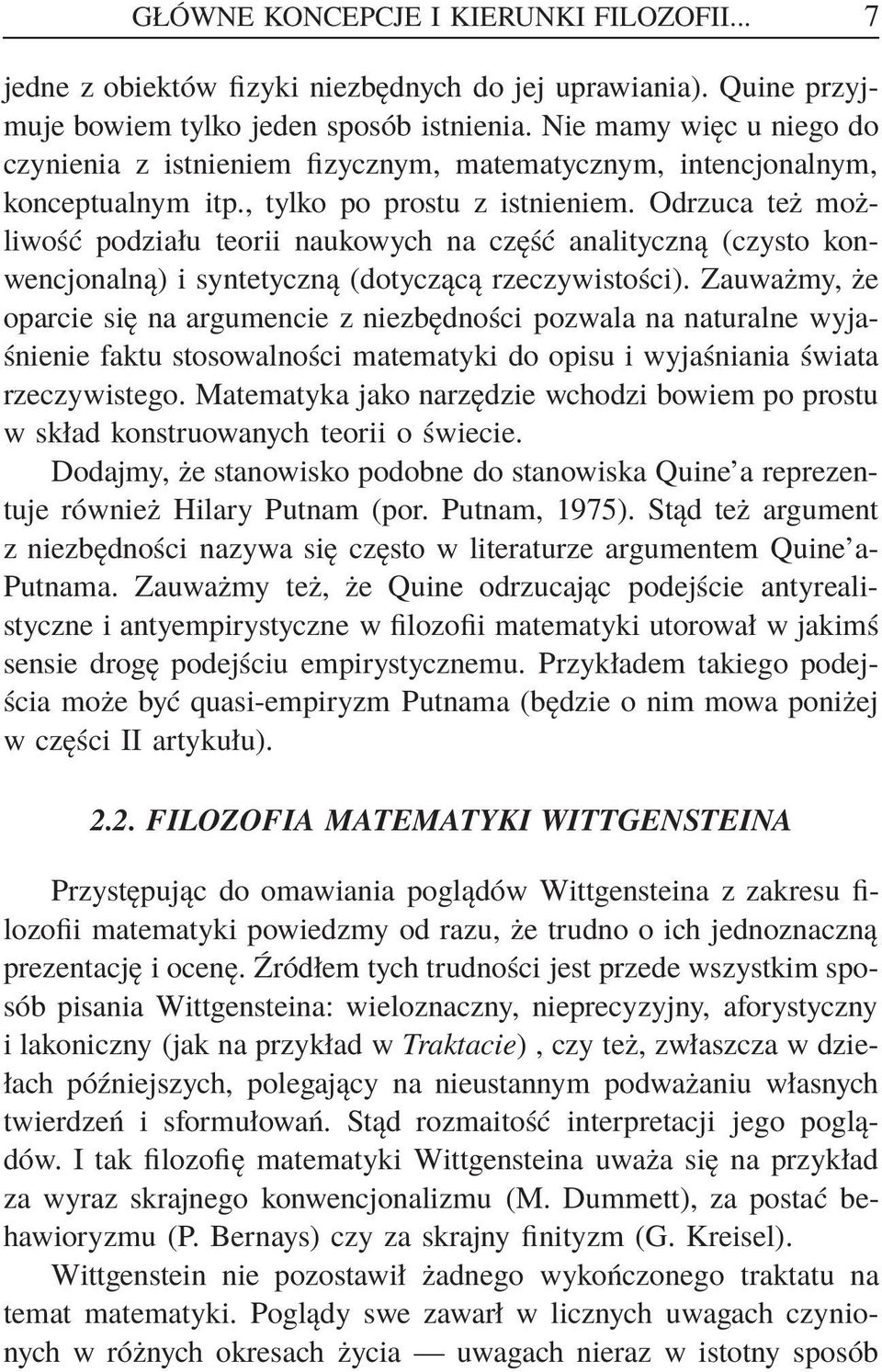 Odrzuca też możliwość podziału teorii naukowych na część analityczną (czysto konwencjonalną) i syntetyczną (dotyczącą rzeczywistości).