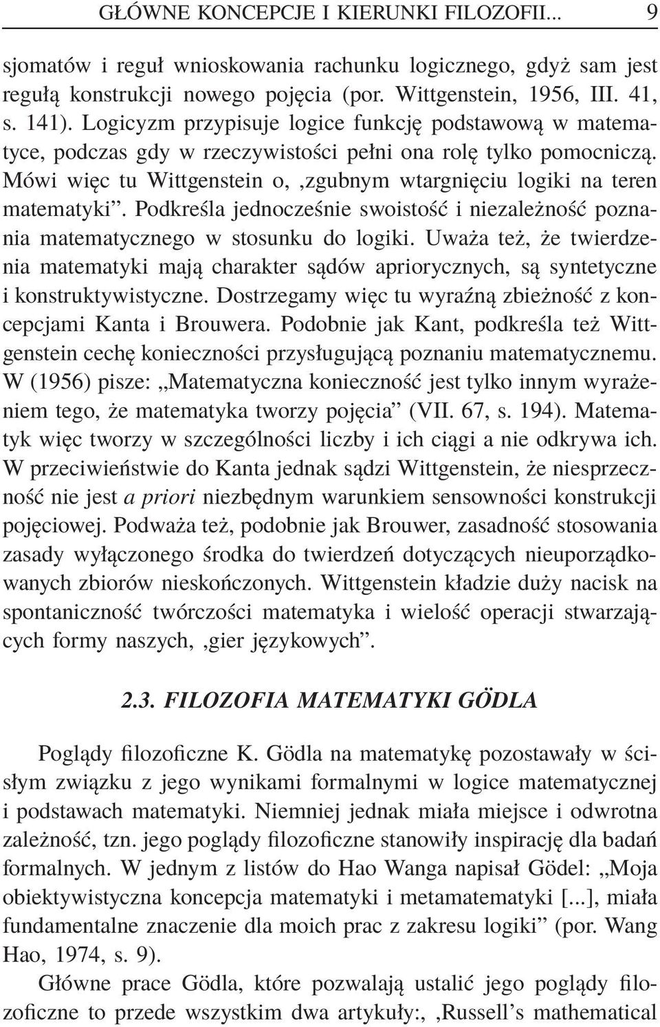 Podkreśla jednocześnie swoistość i niezależność poznania matematycznego w stosunku do logiki.