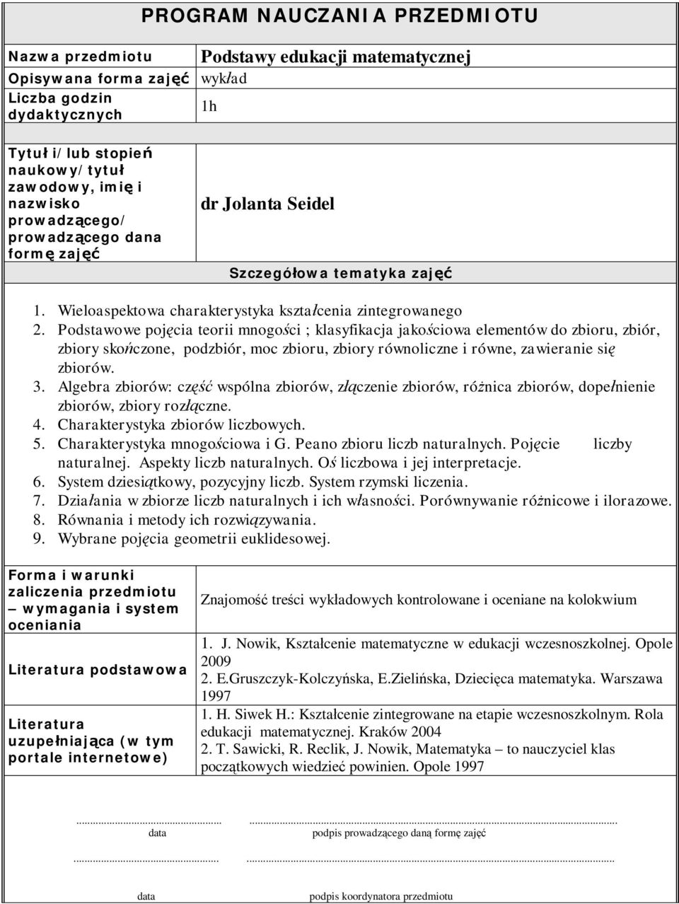 Podstawowe poj cia teorii mnogo ci ; klasyfikacja jako ciowa elementów do zbioru, zbiór, zbiory sko czone, podzbiór, moc zbioru, zbiory równoliczne i równe, zawieranie si zbiorów. 3.