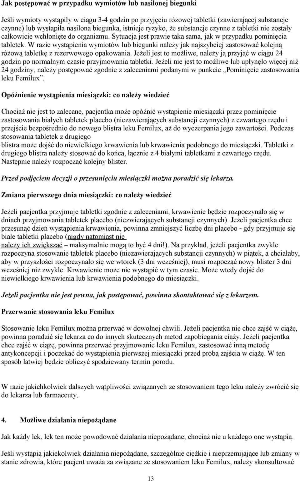 W razie wystąpienia wymiotów lub biegunki należy jak najszybciej zastosować kolejną różową tabletkę z rezerwowego opakowania.