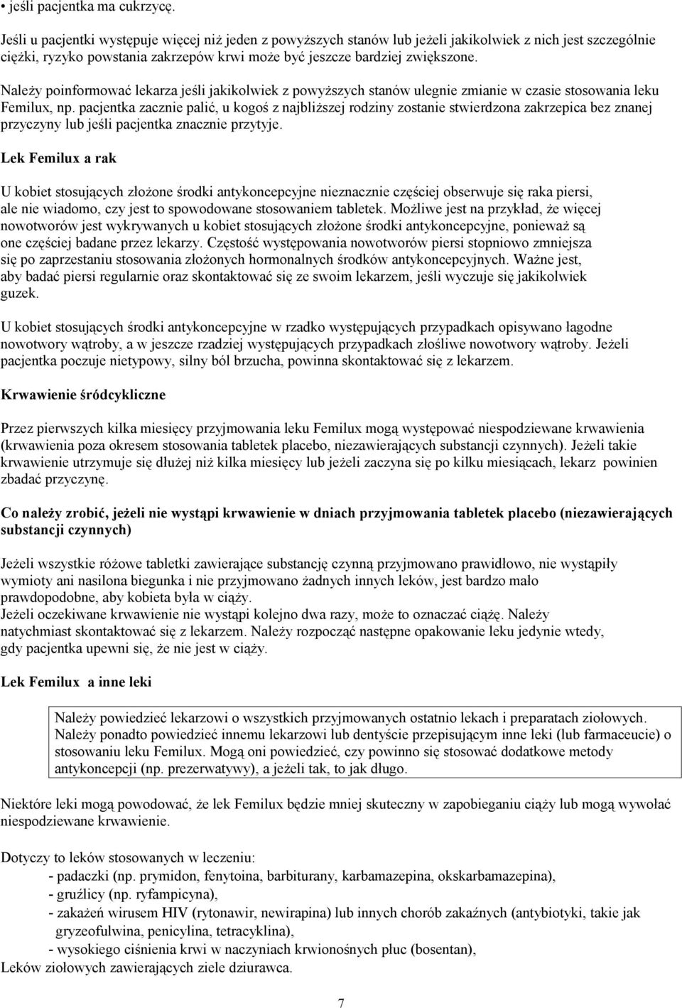 Należy poinformować lekarza jeśli jakikolwiek z powyższych stanów ulegnie zmianie w czasie stosowania leku Femilux, np.