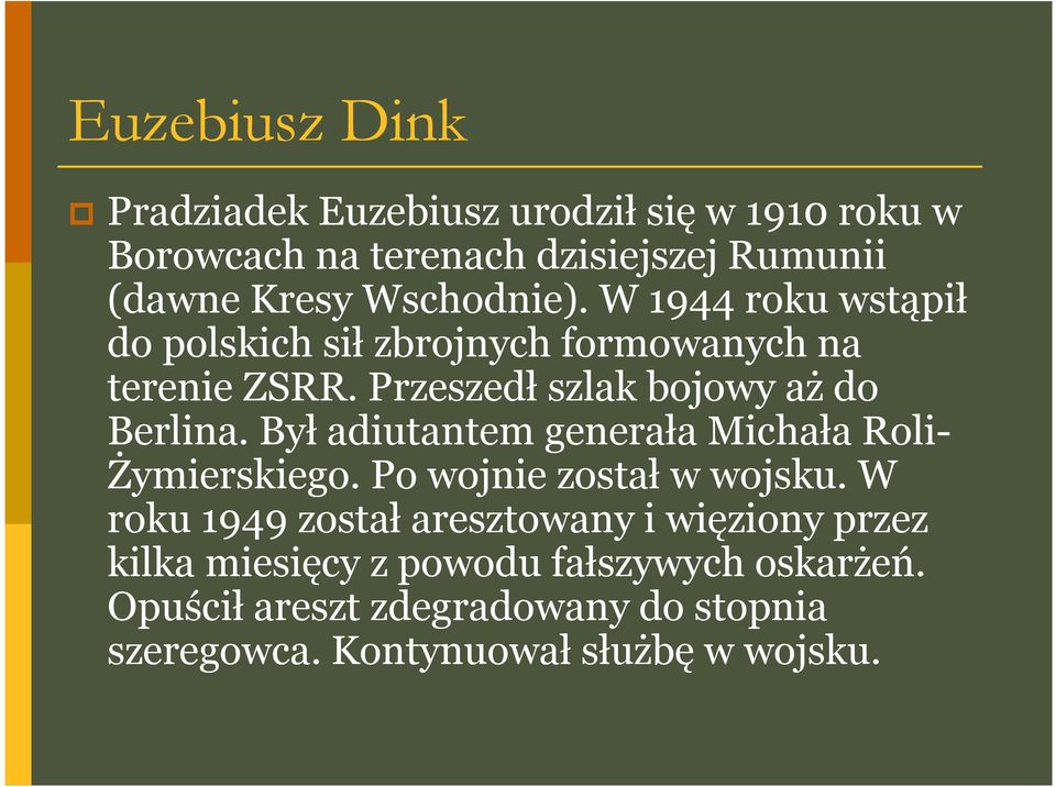 Był adiutantem generała Michała Roli- Żymierskiego. Po wojnie został w wojsku.