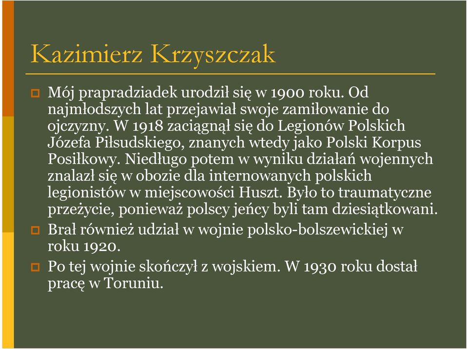 Niedługo potem w wyniku działań wojennych znalazł się w obozie dla internowanych polskich legionistów w miejscowości Huszt.