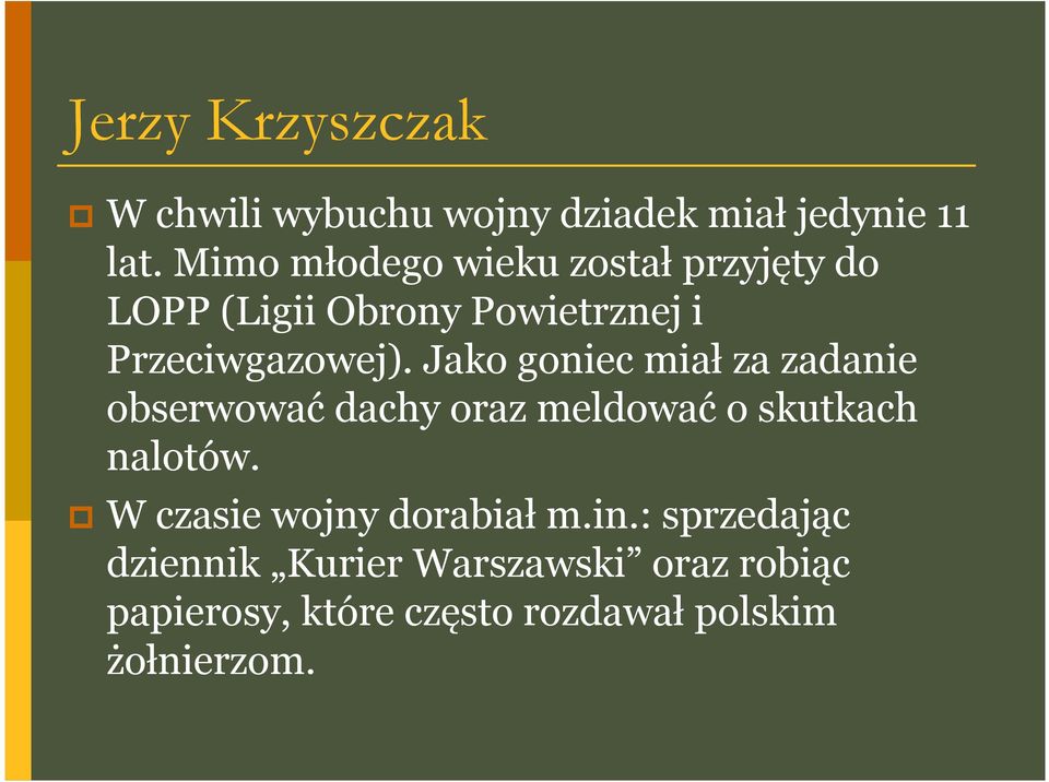 Jako goniec miał za zadanie obserwować dachy oraz meldować o skutkach nalotów.