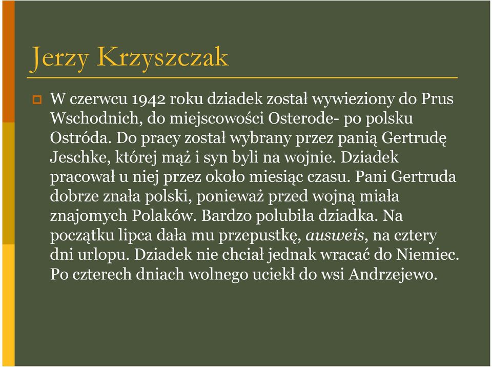 Dziadek pracował u niej przez około miesiąc czasu. Pani Gertruda dobrze znała polski, ponieważ przed wojną miała znajomych Polaków.