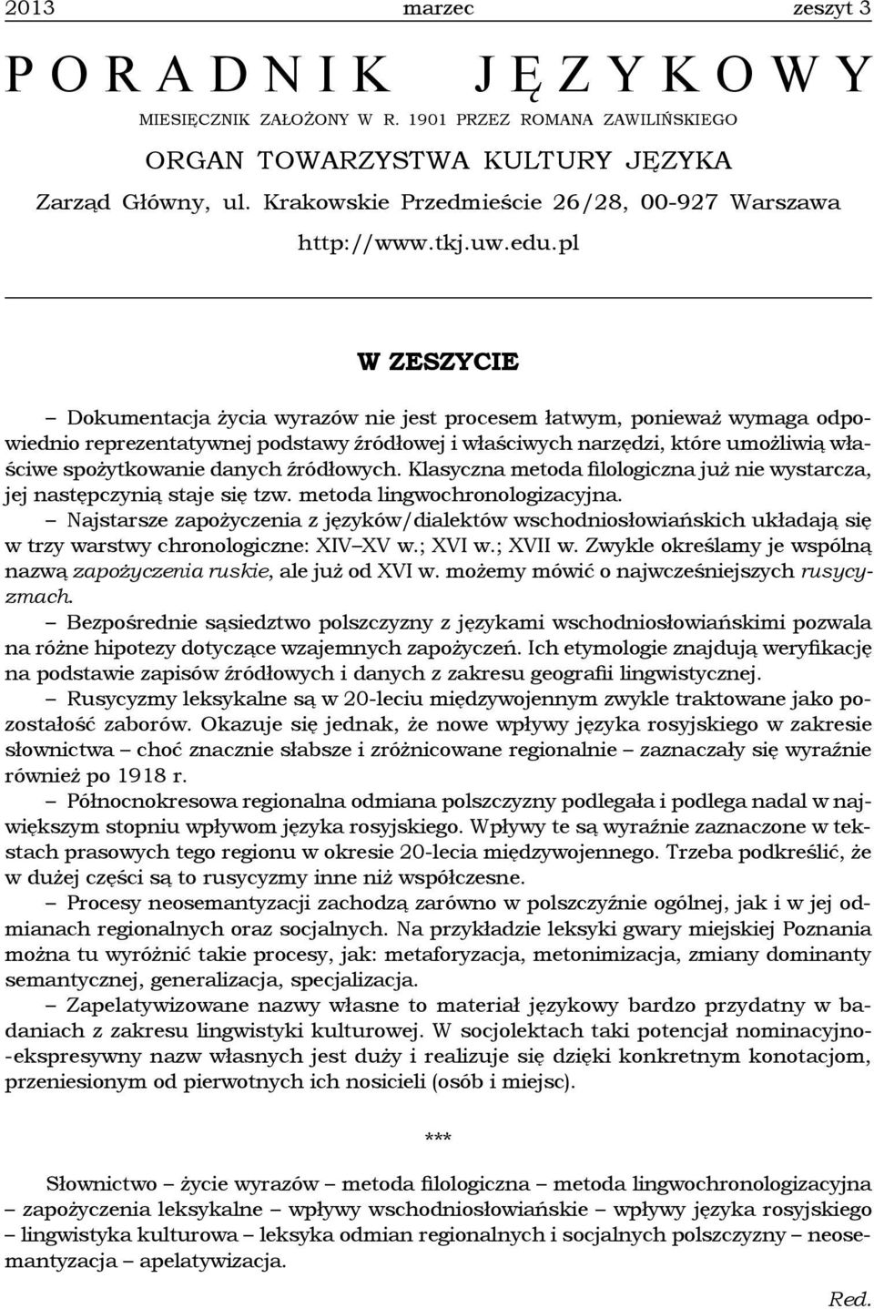 źródłowych. Klasyczna metoda filologiczna już nie wystarcza, jej następczynią staje się tzw. metoda lingwochronologizacyjna.