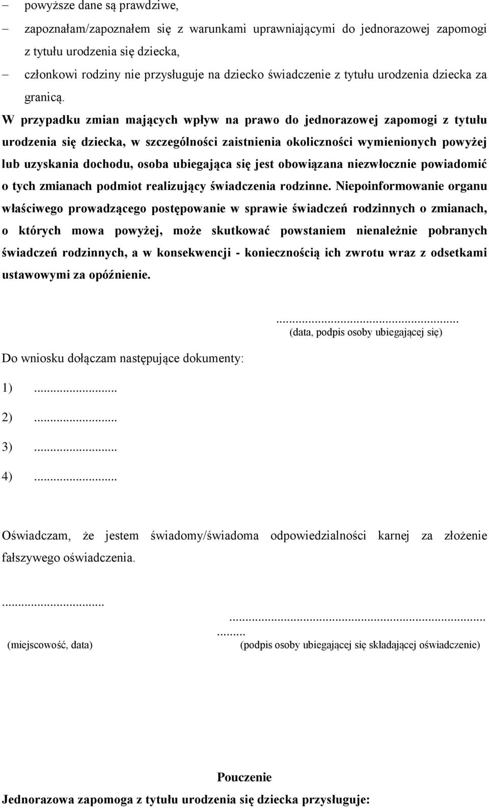 W przypadku zmian mających wpływ na prawo do jednorazowej zapomogi z tytułu urodzenia się dziecka, w szczególności zaistnienia okoliczności wymienionych powyżej lub uzyskania dochodu, osoba