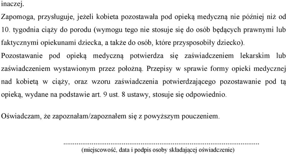 Pozostawanie pod opieką medyczną potwierdza się zaświadczeniem lekarskim lub zaświadczeniem wystawionym przez położną.