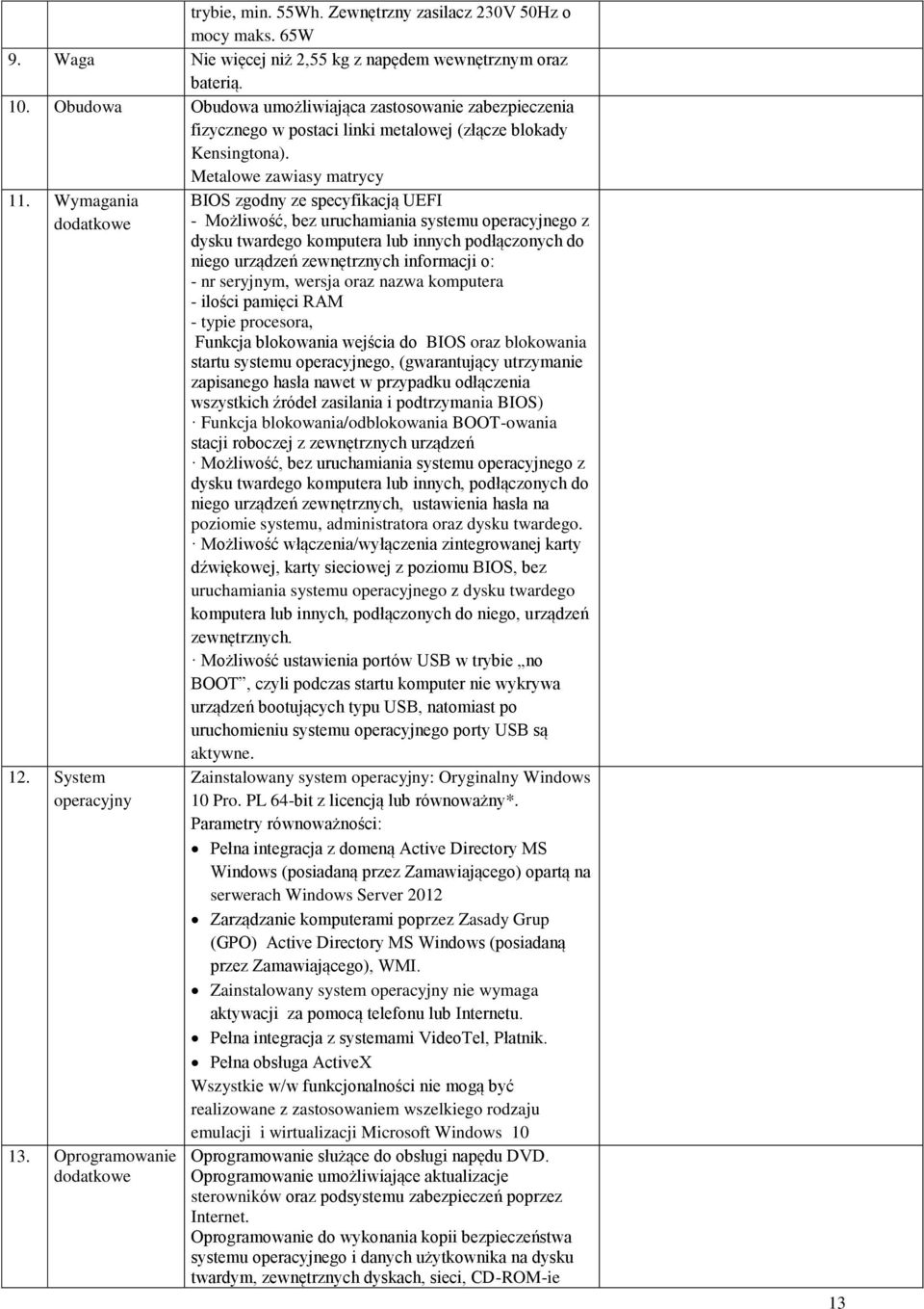 Oprogramowanie dodatkowe BIOS zgodny ze specyfikacją UEFI - Możliwość, bez uruchamiania systemu operacyjnego z dysku twardego komputera lub innych podłączonych do niego urządzeń zewnętrznych