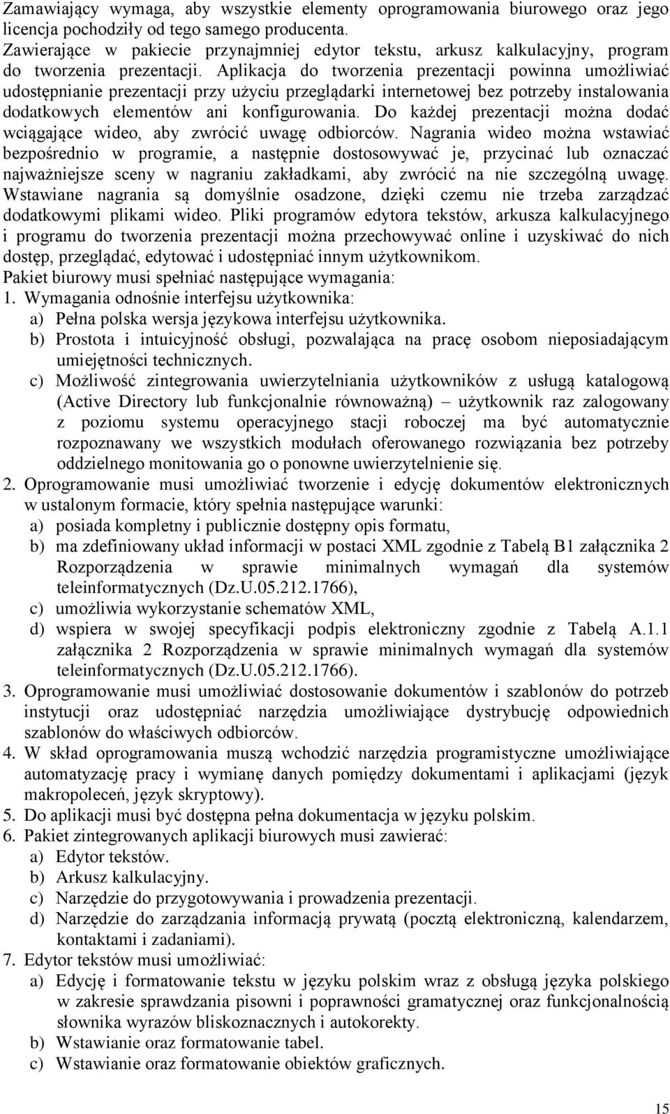 Aplikacja do tworzenia prezentacji powinna umożliwiać udostępnianie prezentacji przy użyciu przeglądarki internetowej bez potrzeby instalowania dodatkowych elementów ani konfigurowania.