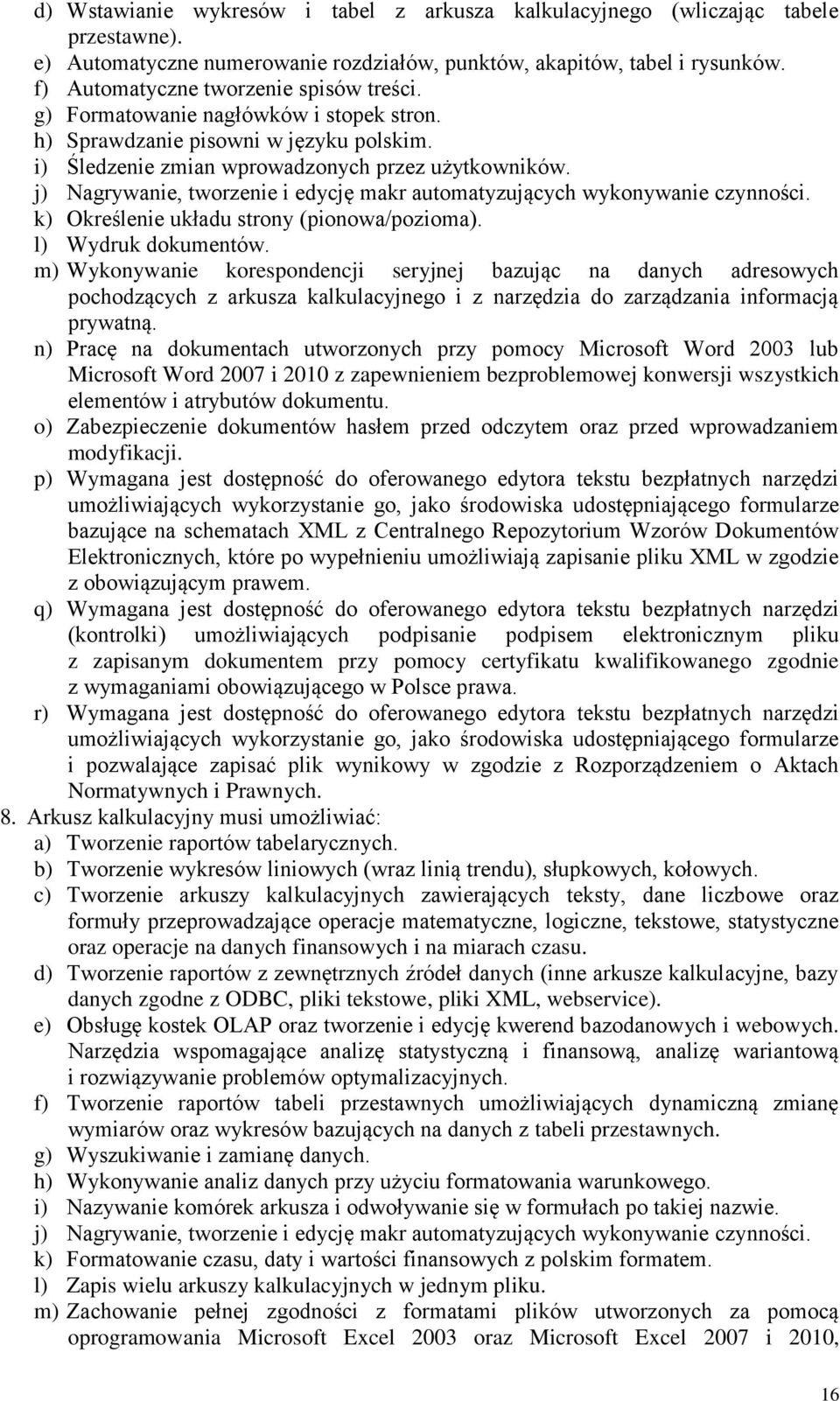 j) Nagrywanie, tworzenie i edycję makr automatyzujących wykonywanie czynności. k) Określenie układu strony (pionowa/pozioma). l) Wydruk dokumentów.
