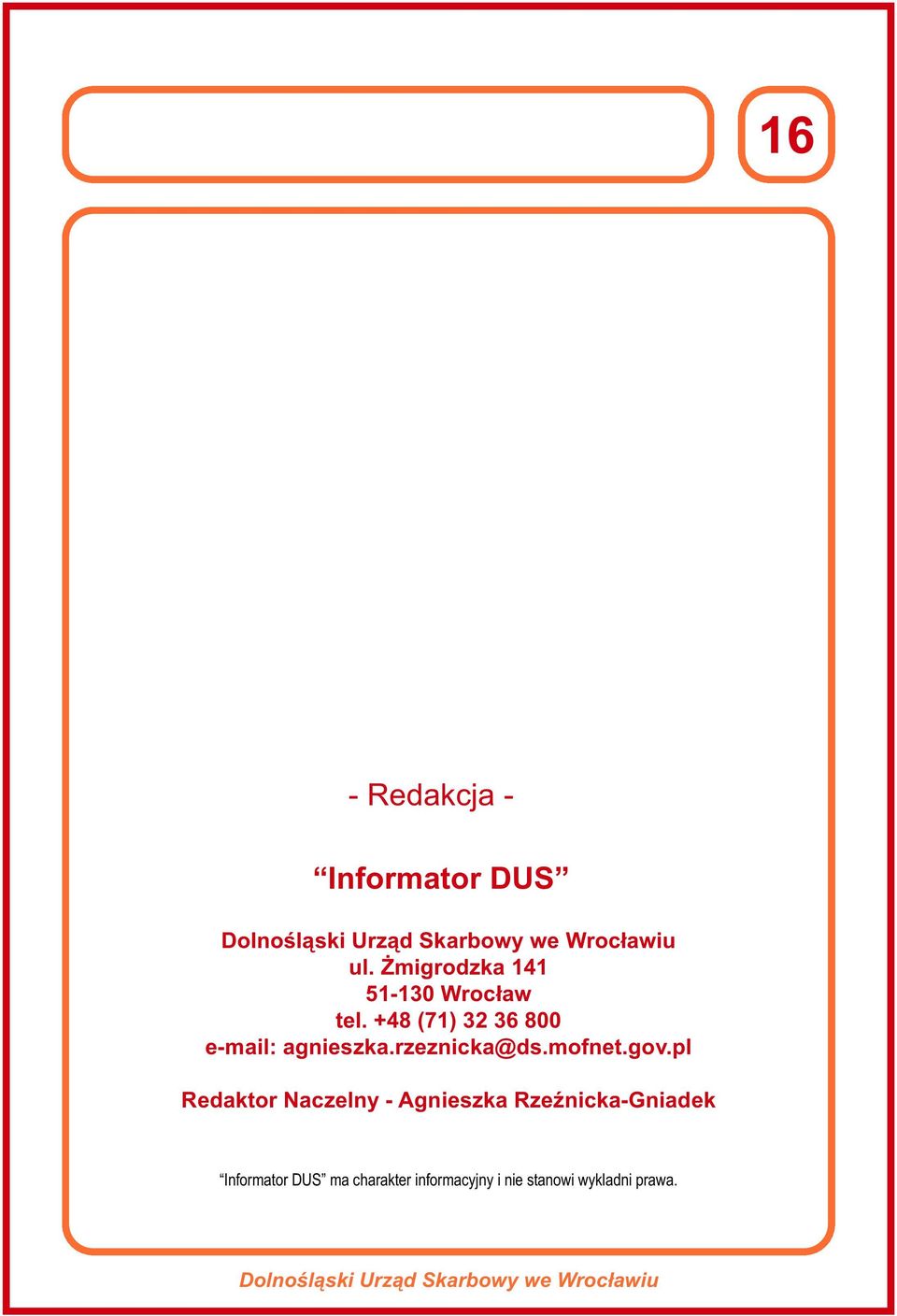 +48 (71) 32 36 800 e-mail: agnieszka.rzeznicka@ds.mofnet.gov.