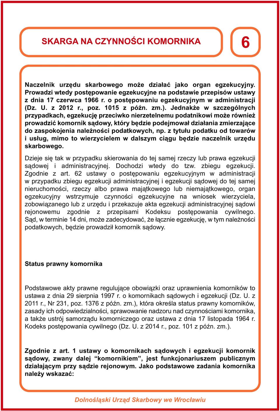 Jednakże w szczególnych przypadkach, egzekucję przeciwko nierzetelnemu podatnikowi może również prowadzić komornik sądowy, który będzie podejmował działania zmierzające do zaspokojenia należności