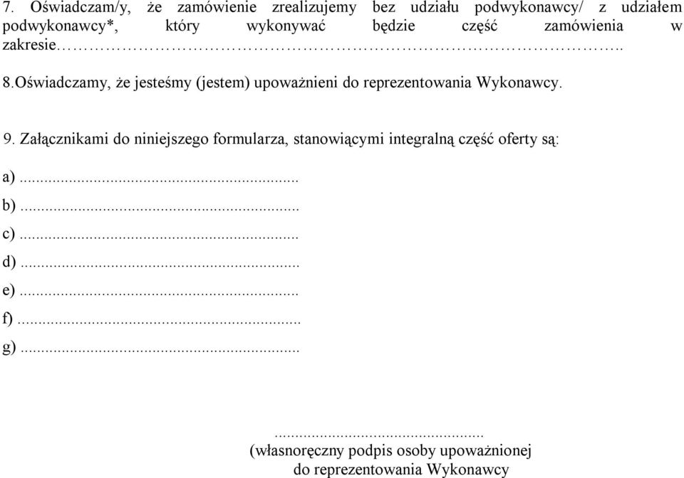 Oświadczamy, że jesteśmy (jestem) upoważnieni do reprezentowania Wykonawcy. 9.
