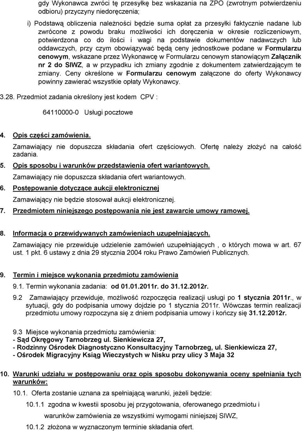 jednostkowe podane w Formularzu cenowym, wskazane przez Wykonawcę w Formularzu cenowym stanowiącym Załącznik nr 2 do SIWZ, a w przypadku ich zmiany zgodnie z dokumentem zatwierdzającym te zmiany.