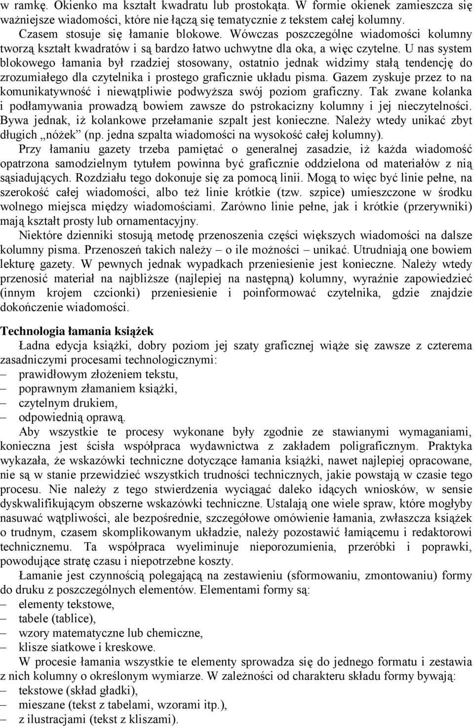 U nas system blokowego łamania był rzadziej stosowany, ostatnio jednak widzimy stałą tendencję do zrozumiałego dla czytelnika i prostego graficznie układu pisma.