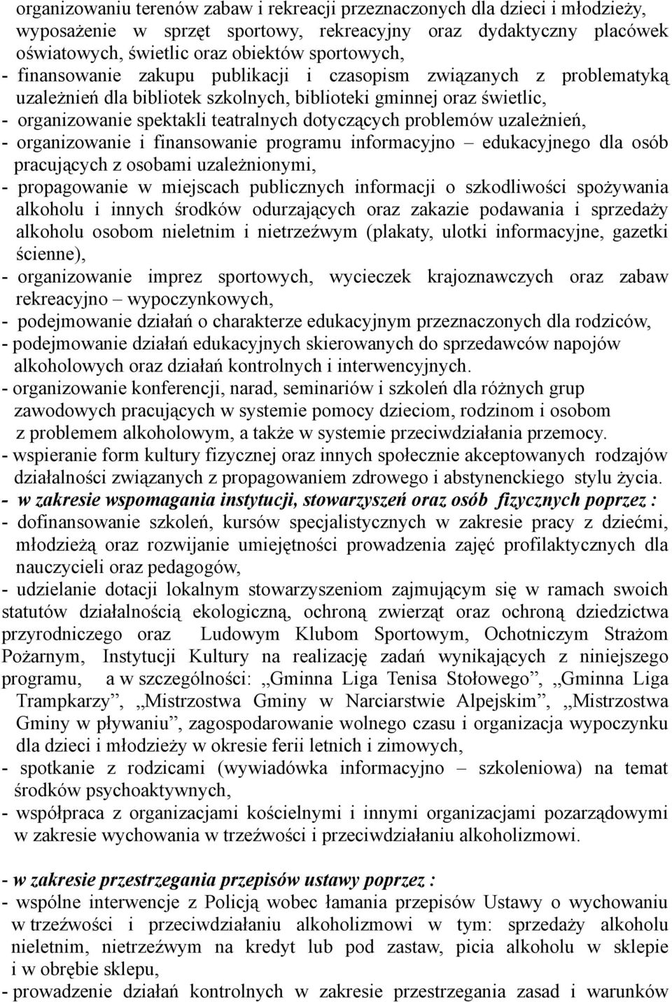 uzależnień, - organizowanie i finansowanie programu informacyjno edukacyjnego dla osób pracujących z osobami uzależnionymi, - propagowanie w miejscach publicznych informacji o szkodliwości spożywania