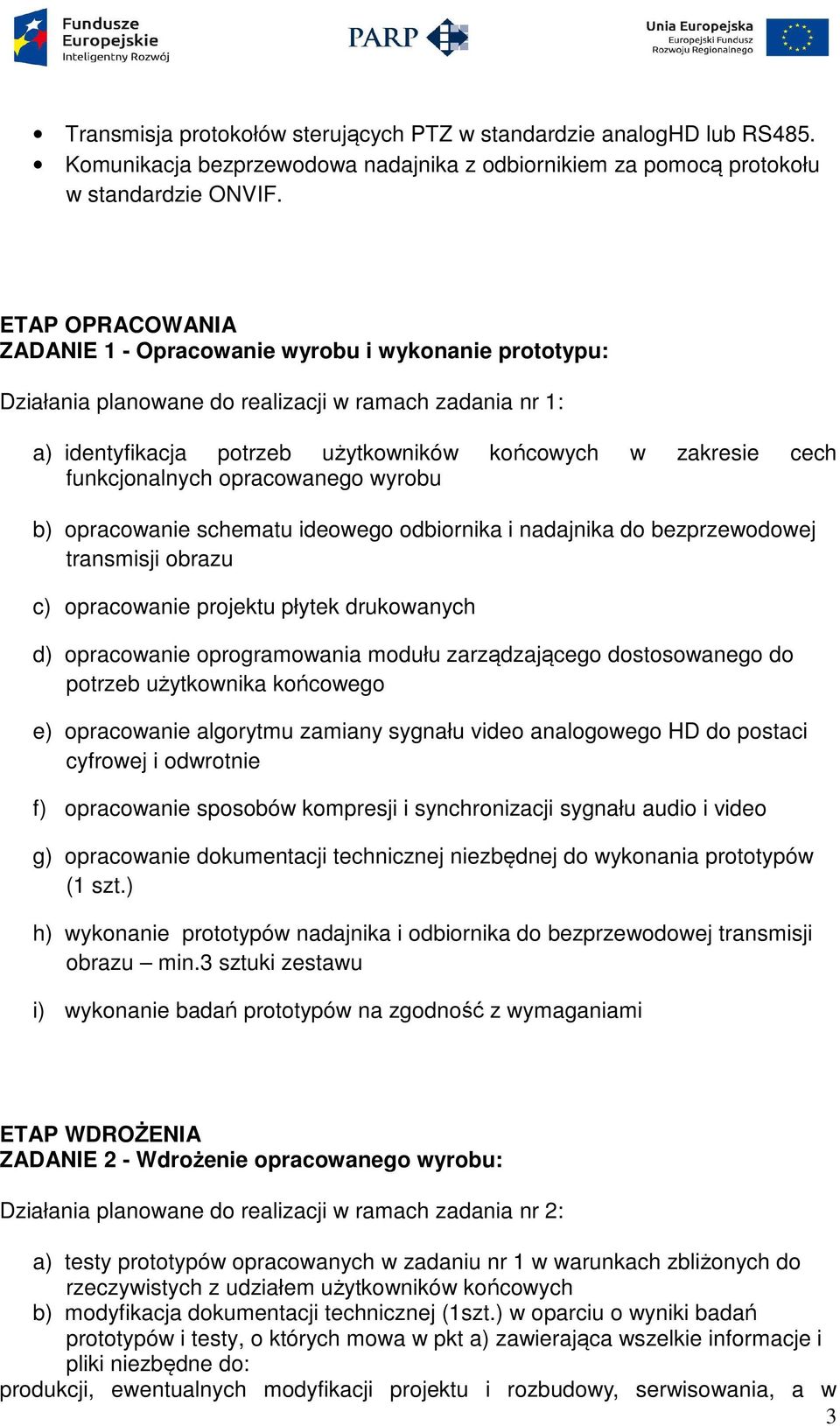 funkcjonalnych opracowanego wyrobu b) opracowanie schematu ideowego odbiornika i nadajnika do bezprzewodowej transmisji obrazu c) opracowanie projektu płytek drukowanych d) opracowanie oprogramowania