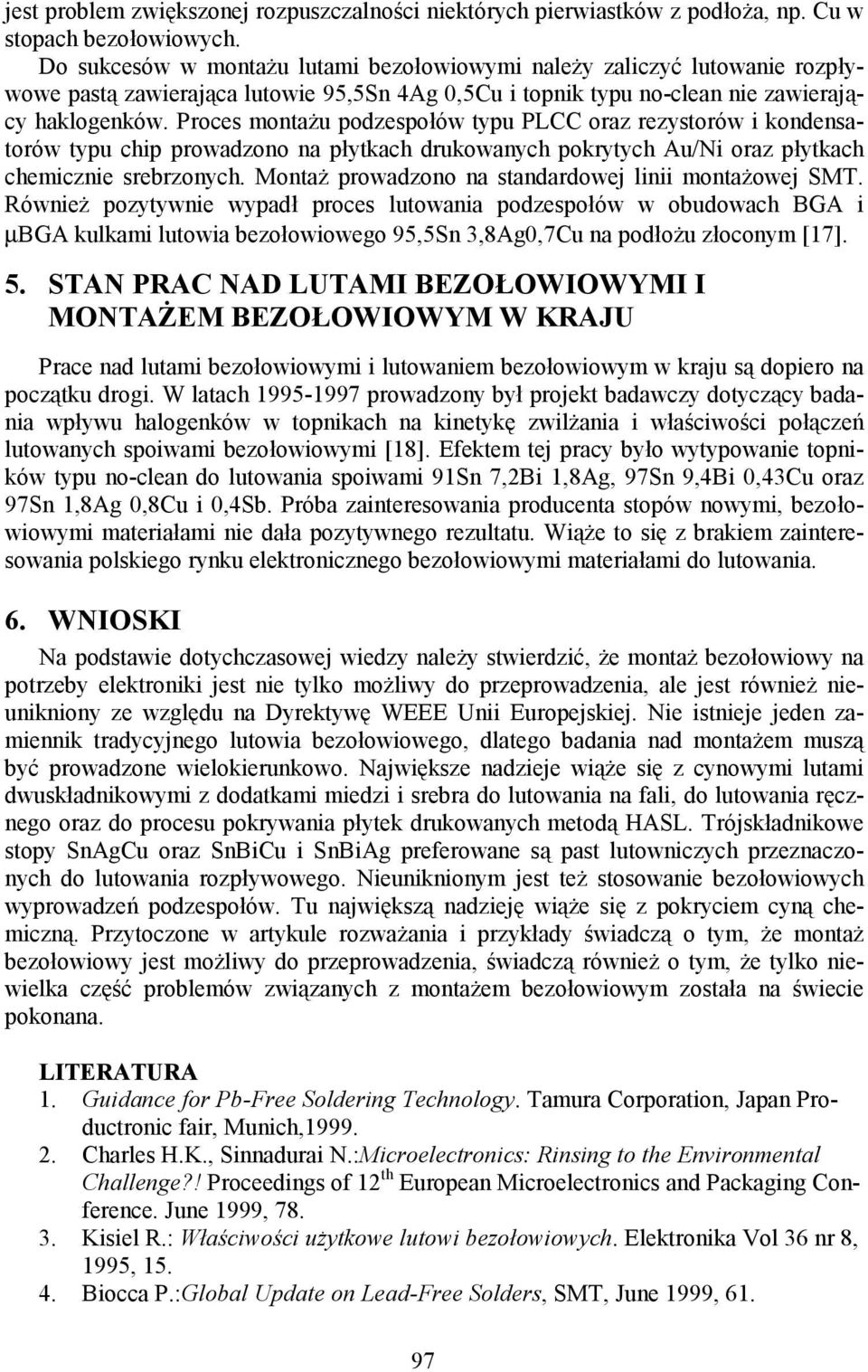 Proces montażu podzespołów typu PLCC oraz rezystorów i kondensatorów typu chip prowadzono na płytkach drukowanych pokrytych Au/Ni oraz płytkach chemicznie srebrzonych.