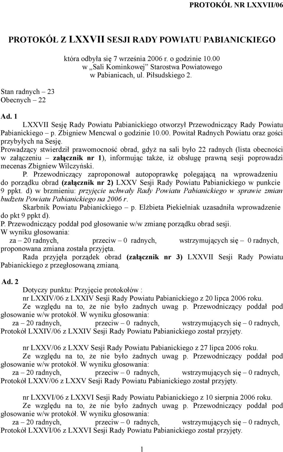Zbigniew Mencwal o godzinie 10.00. Powitał Radnych Powiatu oraz gości przybyłych na Sesję.