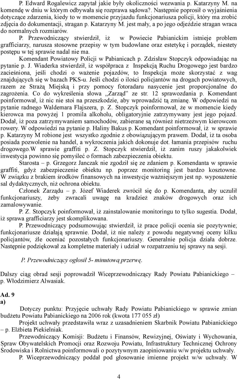 jest mały, a po jego odjeździe stragan wraca do normalnych rozmiarów. P.