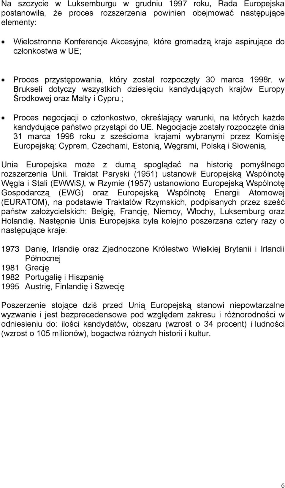 ; Proces negocjacji o członkostwo, określający warunki, na których każde kandydujące państwo przystąpi do UE.