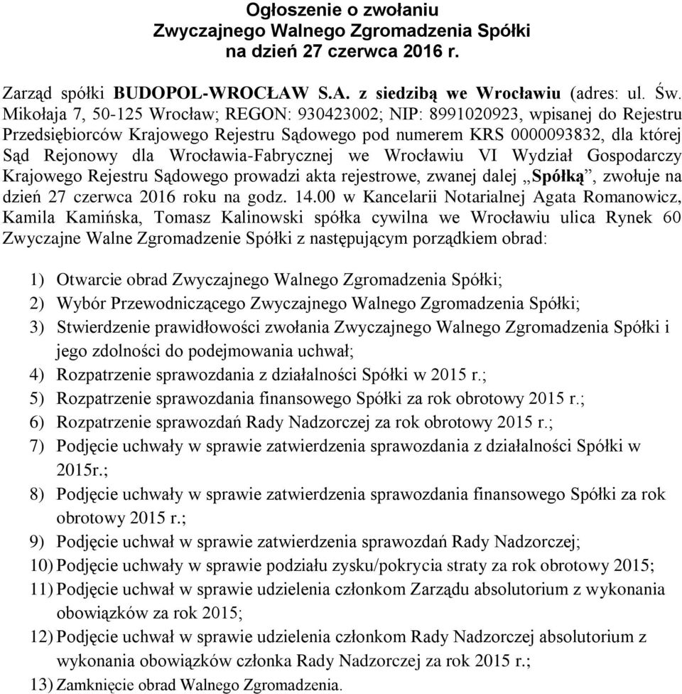 Wrocławia-Fabrycznej we Wrocławiu VI Wydział Gospodarczy Krajowego Rejestru Sądowego prowadzi akta rejestrowe, zwanej dalej Spółką, zwołuje na dzień 27 czerwca 2016 roku na godz. 14.