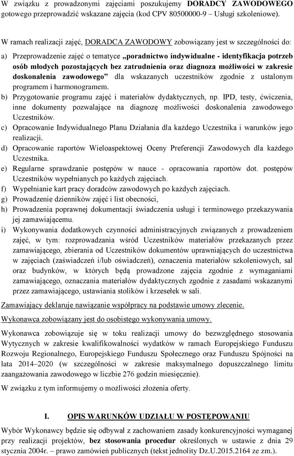 zatrudnienia oraz diagnoza możliwości w zakresie doskonalenia zawodowego dla wskazanych uczestników zgodnie z ustalonym programem i harmonogramem.