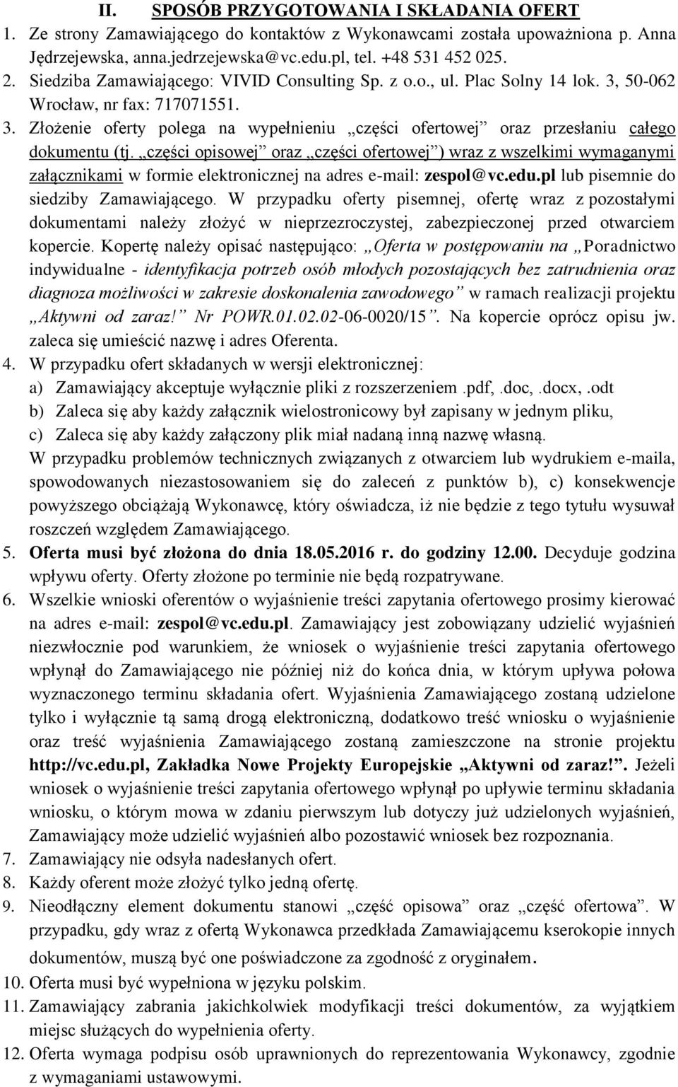 części opisowej oraz części ofertowej ) wraz z wszelkimi wymaganymi załącznikami w formie elektronicznej na adres e-mail: zespol@vc.edu.pl lub pisemnie do siedziby Zamawiającego.