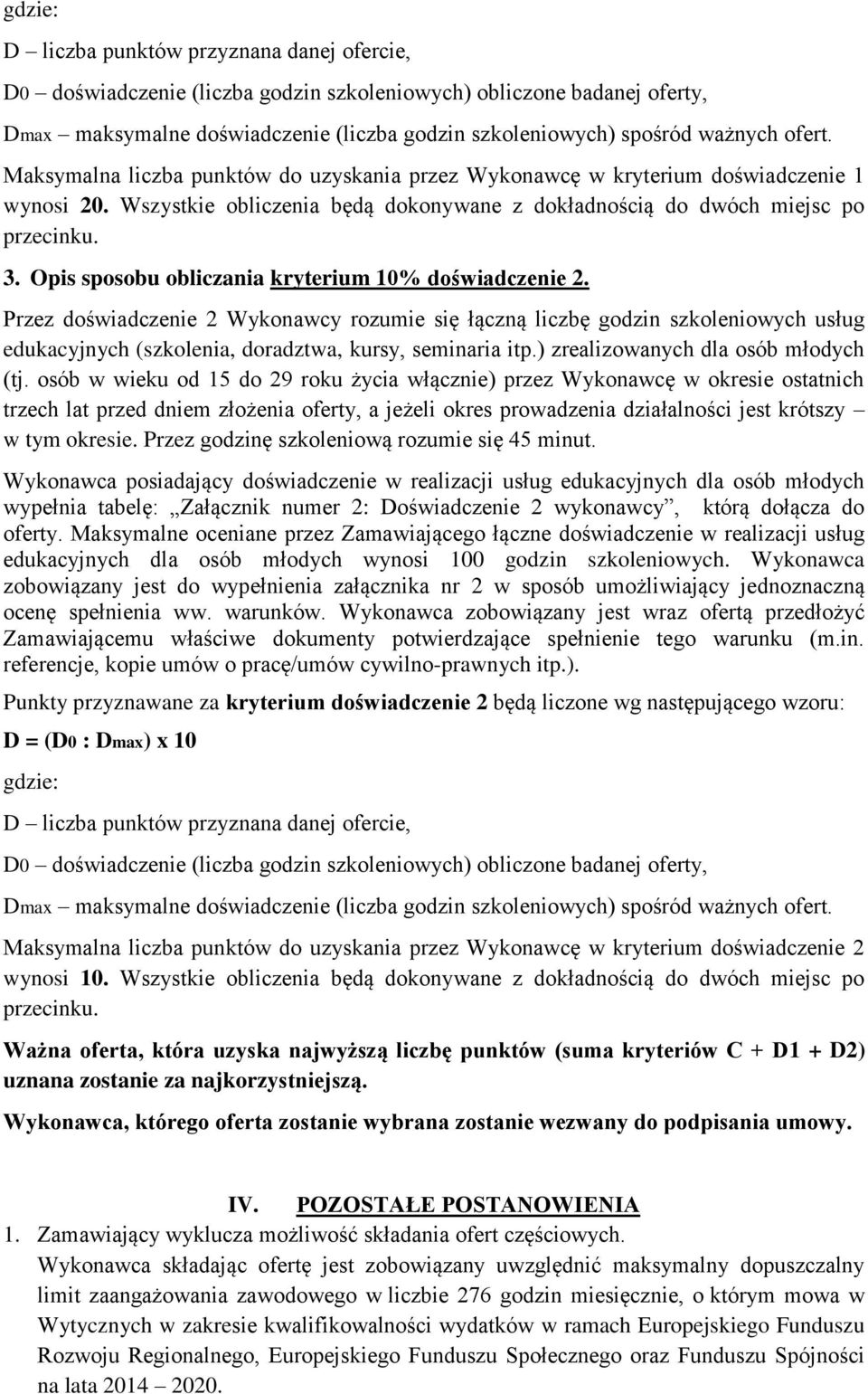 Opis sposobu obliczania kryterium 10% doświadczenie 2. Przez doświadczenie 2 Wykonawcy rozumie się łączną liczbę godzin szkoleniowych usług edukacyjnych (szkolenia, doradztwa, kursy, seminaria itp.