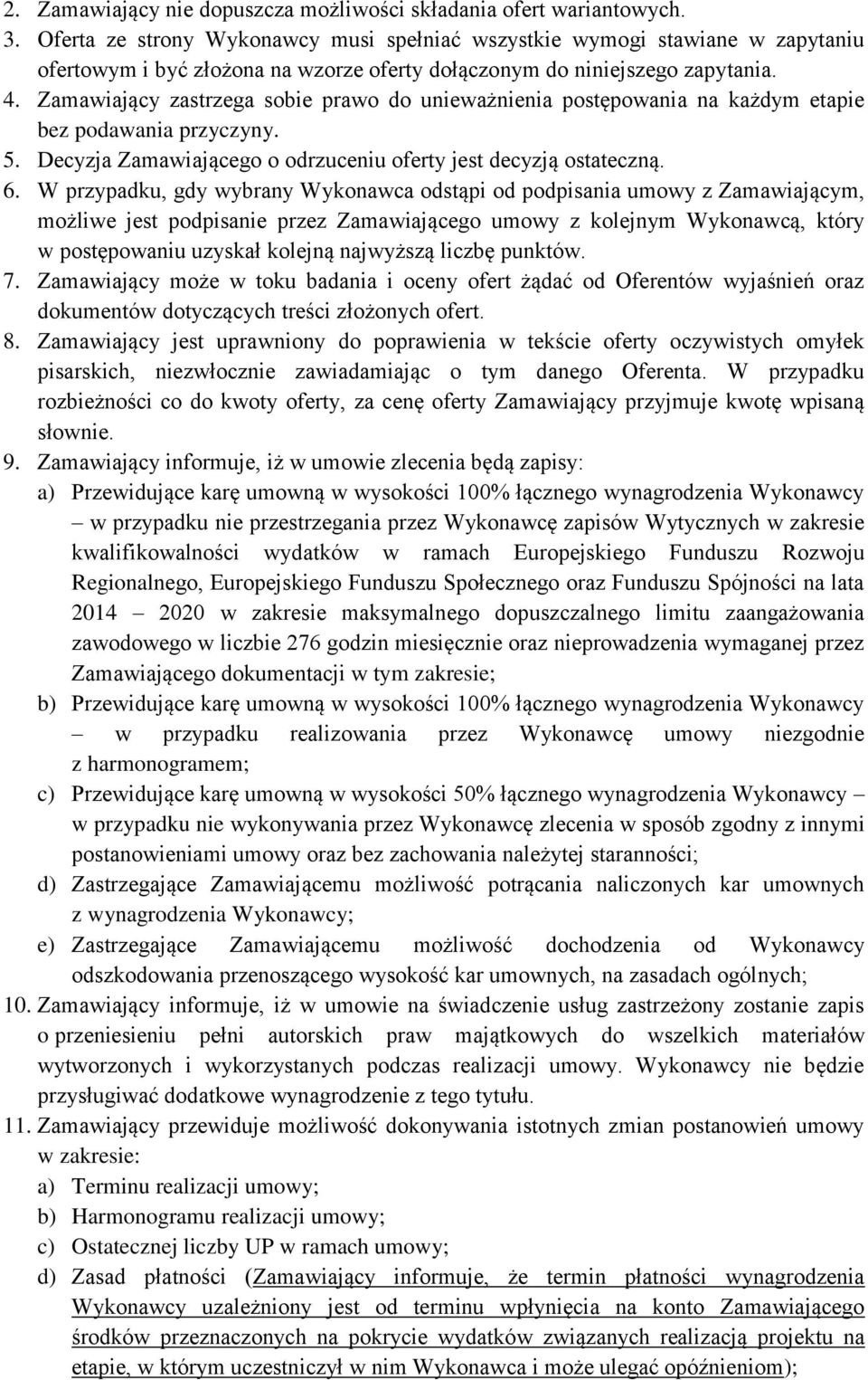 Zamawiający zastrzega sobie prawo do unieważnienia postępowania na każdym etapie bez podawania przyczyny. 5. Decyzja Zamawiającego o odrzuceniu oferty jest decyzją ostateczną. 6.