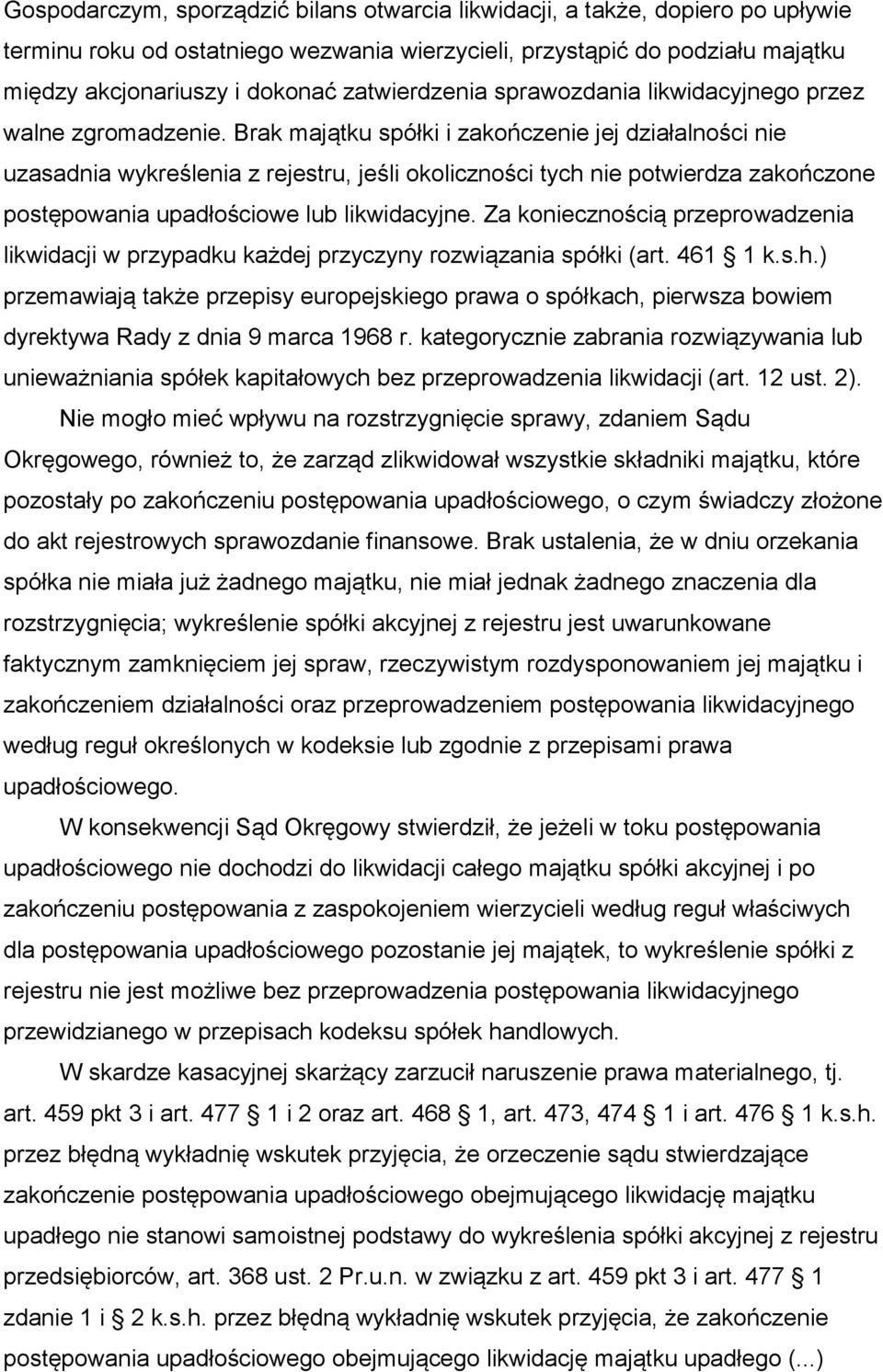 Brak majątku spółki i zakończenie jej działalności nie uzasadnia wykreślenia z rejestru, jeśli okoliczności tych nie potwierdza zakończone postępowania upadłościowe lub likwidacyjne.