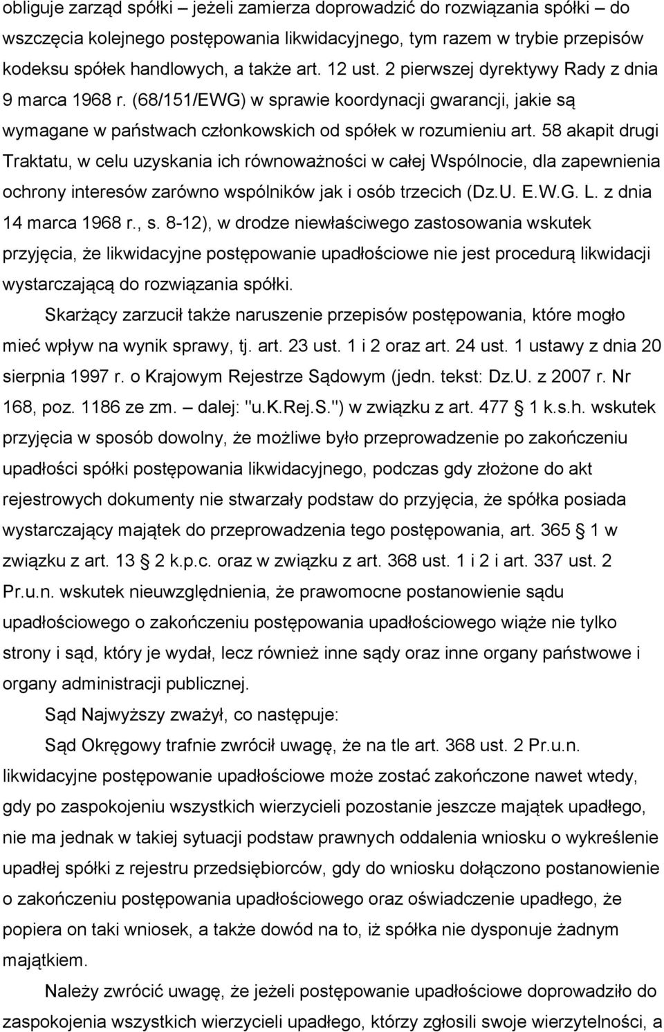 58 akapit drugi Traktatu, w celu uzyskania ich równoważności w całej Wspólnocie, dla zapewnienia ochrony interesów zarówno wspólników jak i osób trzecich (Dz.U. E.W.G. L. z dnia 14 marca 1968 r., s.