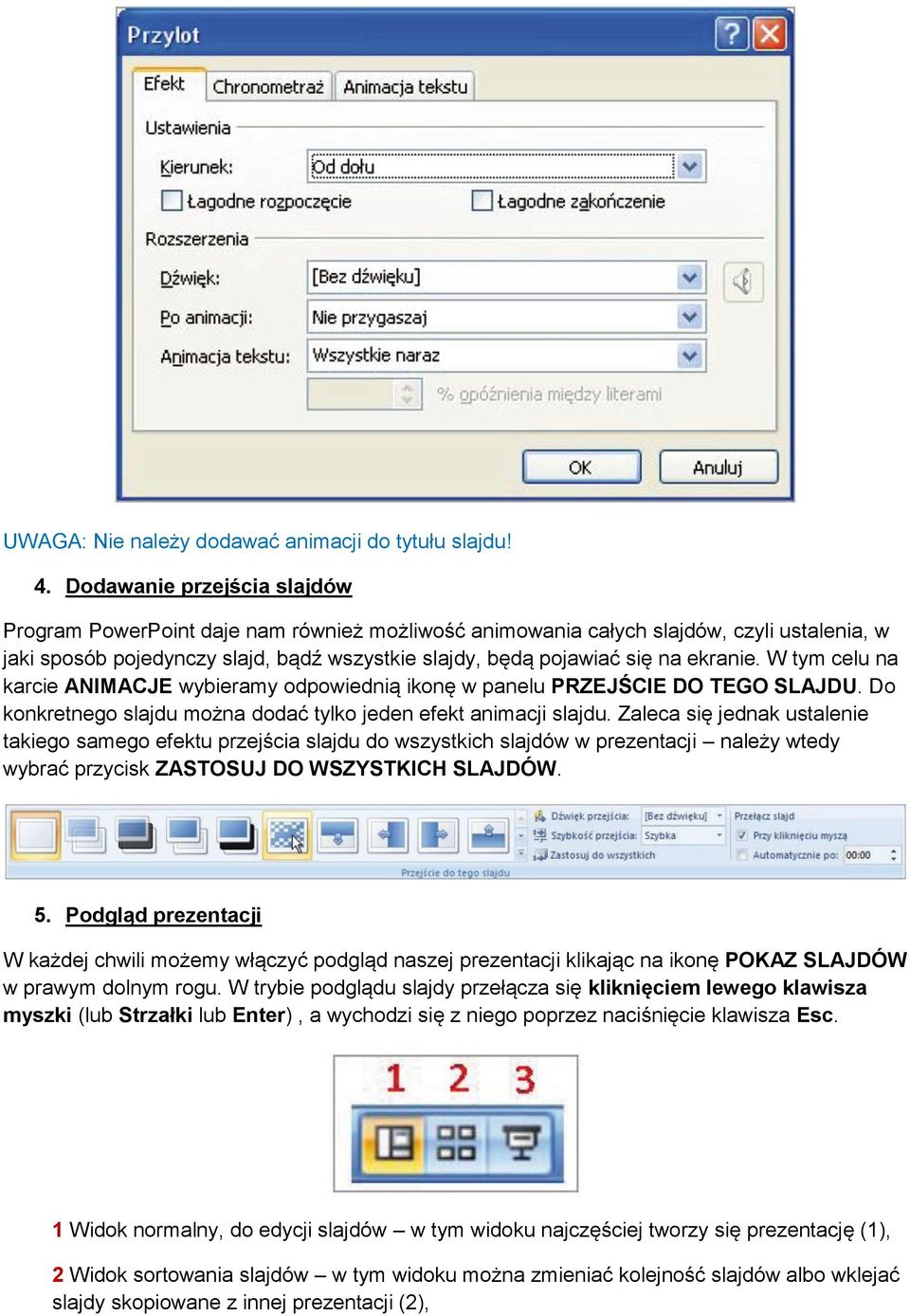 ekranie. W tym celu na karcie ANIMACJE wybieramy odpowiednią ikonę w panelu PRZEJŚCIE DO TEGO SLAJDU. Do konkretnego slajdu można dodać tylko jeden efekt animacji slajdu.