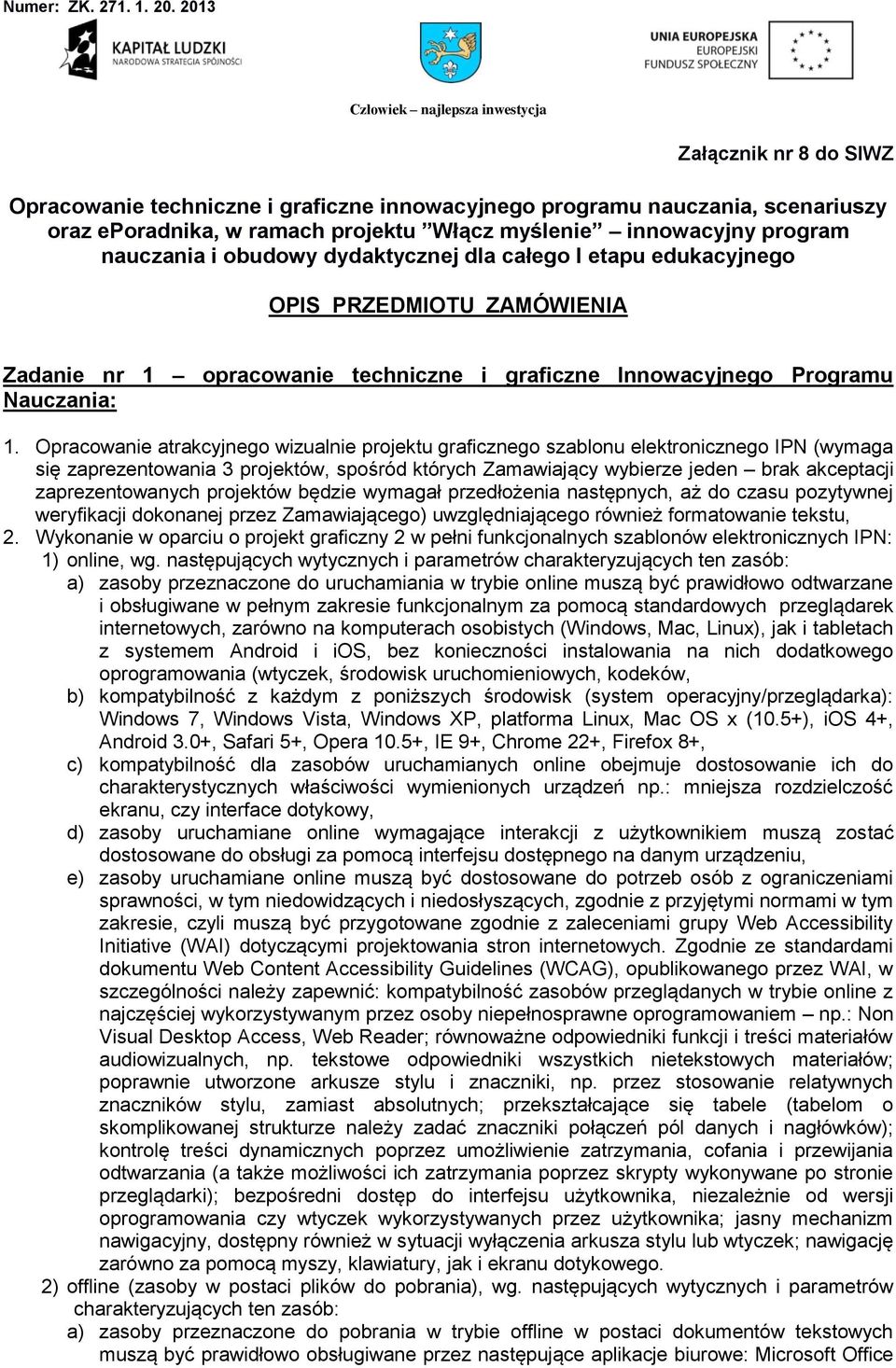 Opracowanie atrakcyjnego wizualnie projektu graficznego szablonu elektronicznego IPN (wymaga się zaprezentowania 3 projektów, spośród których Zamawiający wybierze jeden brak akceptacji