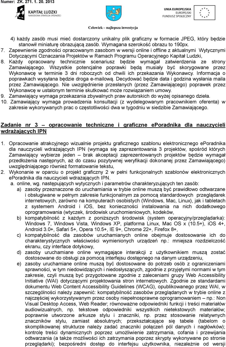 Każdy opracowany technicznie scenariusz będzie wymagał zatwierdzenia ze strony Zamawiającego.