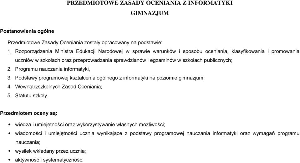 publicznych; 2. Programu nauczania informatyki, 3. Podstawy programowej kształcenia ogólnego z informatyki na poziomie gimnazjum; 4. Wewnątrzszkolnych Zasad Oceniania; 5. Statutu szkoły.