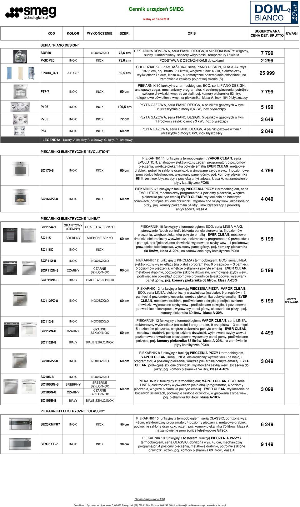 brutto 351 litrów, wnętrze : inox 18/10, elektroniczny wyświetlacz i alarm, klasa A+, automatyczne odszranianie chłodziarki, na zamówienie zawiasy po prawej stronie (S) PIEKARNIK 10 funkcyjny z