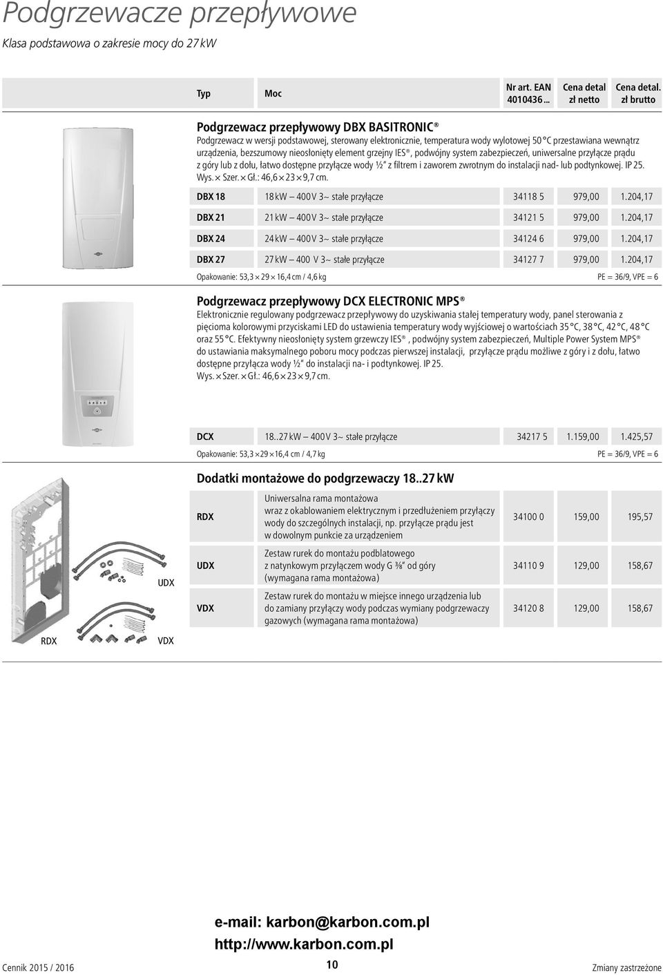 grzejny IES, podwójny system zabezpieczeń, uniwersalne przyłącze prądu z góry lub z dołu, łatwo dostępne przyłącze wody ½ z filtrem i zaworem zwrotnym do instalacji nad- lub podtynkowej. IP 25. Wys.