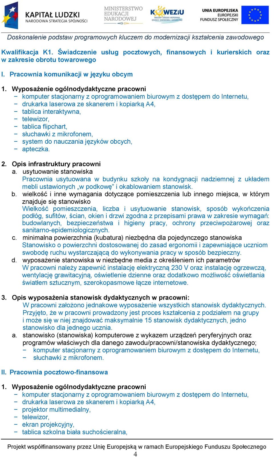 flipchart, słuchawki z mikrofonem, system do nauczania języków obcych, apteczka. 2. Opis infrastruktury pracowni a.