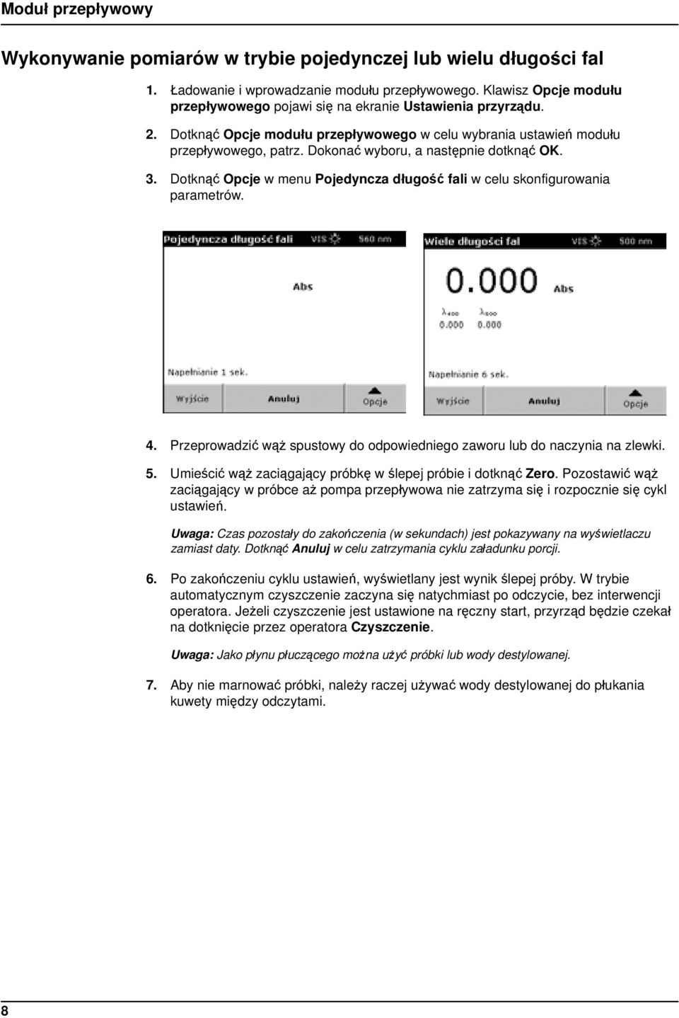 Dotknąć Opcje w menu Pojedyncza długość fali w celu skonfigurowania parametrów. 4. Przeprowadzić wąż spustowy do odpowiedniego zaworu lub do naczynia na zlewki. 5.