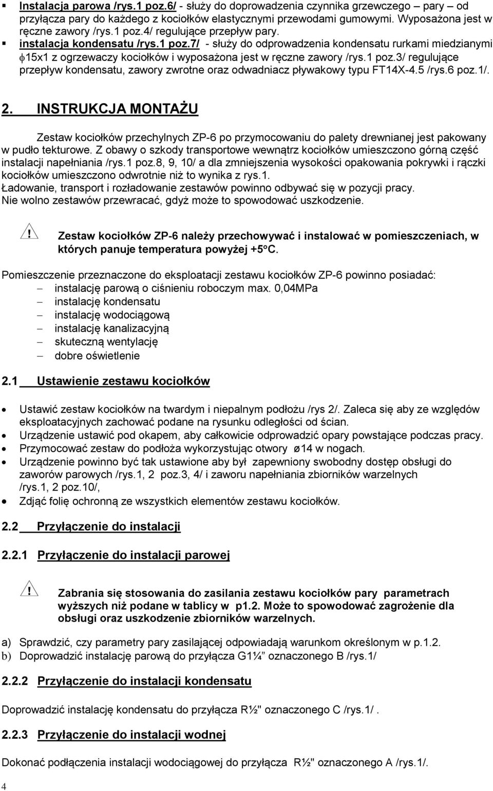 5 /rys.6 poz.1/. 2. INSTRUKCJA MONTAŻU Zestaw kociołków przechylnych ZP-6 po przymocowaniu do palety drewnianej jest pakowany w pudło tekturowe.