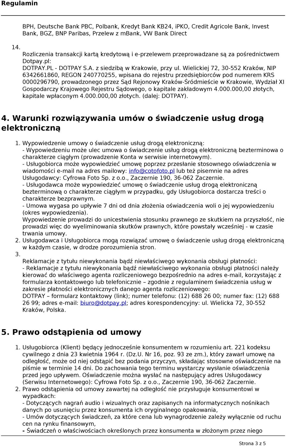 Wielickiej 72, 30-552 Kraków, NIP 6342661860, REGON 240770255, wpisana do rejestru przedsiębiorców pod numerem KRS 0000296790, prowadzonego przez Sąd Rejonowy Kraków-Śródmieście w Krakowie, Wydział